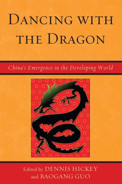 The Dancing with the Dragon : China's Emergence In the Developing World Book