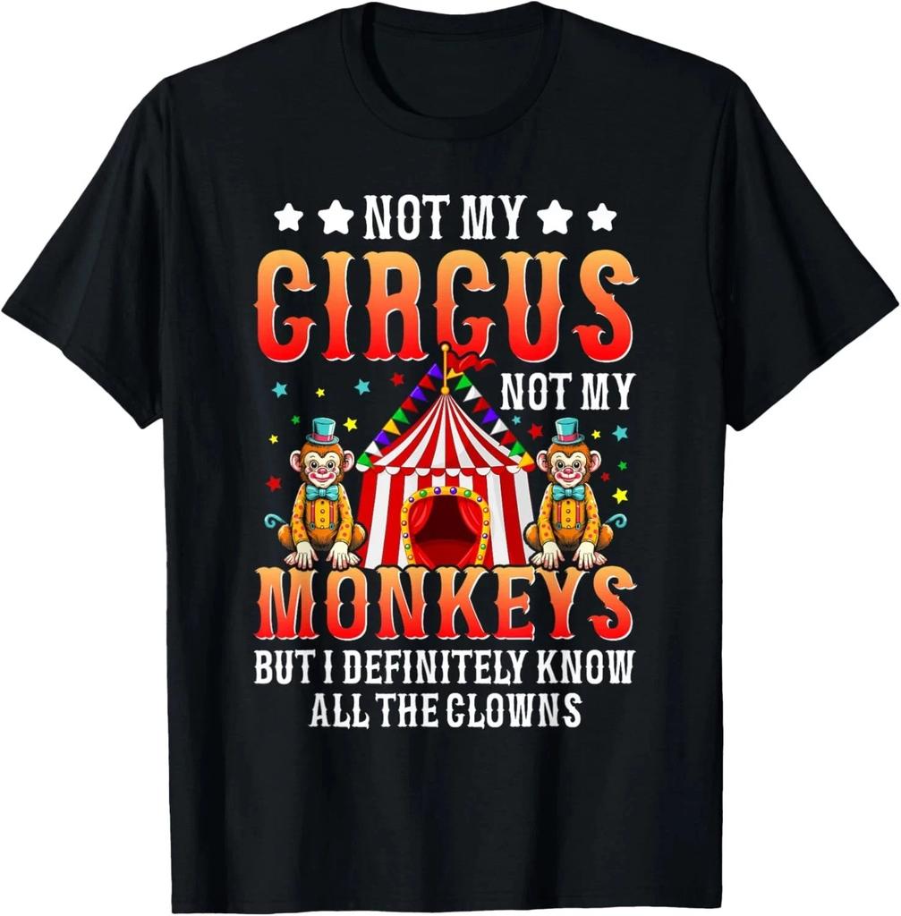 Funny Not My Circus Not My Monkeys But I Know All The Clowns T- Shirt