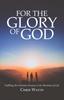 Книга For the Glory of God : Fulfilling the Christian Purpose In the Messiness of Life