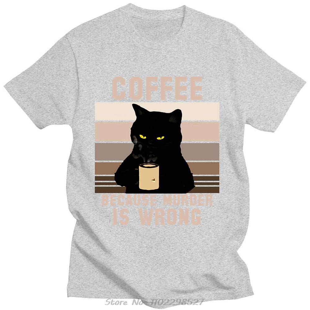 Funny Cat Coffee Because Murder Is Wrong Letter T Shirt Men Women Cotton TShirt Oversized Oneck Tees Men Clothing