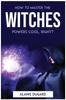 Книга How To Master the Witches Powers Cool, Right?
