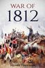 Книга War of 1812 : A History From Beginning To End