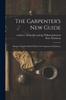 Книга The Carpenter's New Guide : Being A Complete Book Of Lines For Carpentry And Joinery