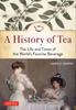 The A History of Tea : The Life and Times of the World's Favorite Beverage Book