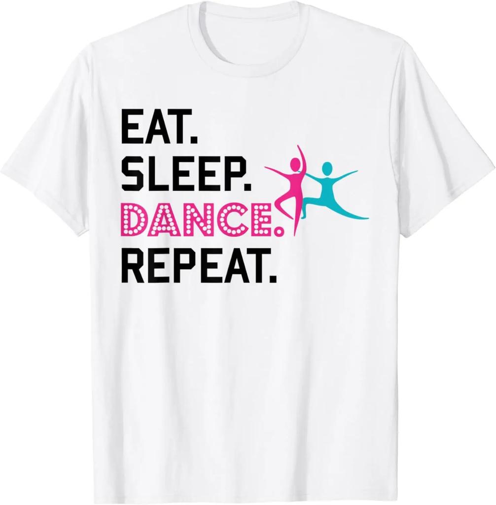 Eat Sleep Dance Repeat Dancing Boys Girls Funny Dancer Gifts Tshirt Cotton Graphic T Shirts Tops Women Clothing  Camisetas