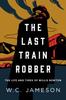 The The Last Train Robber : The Life and Times of Willis Newton Book
