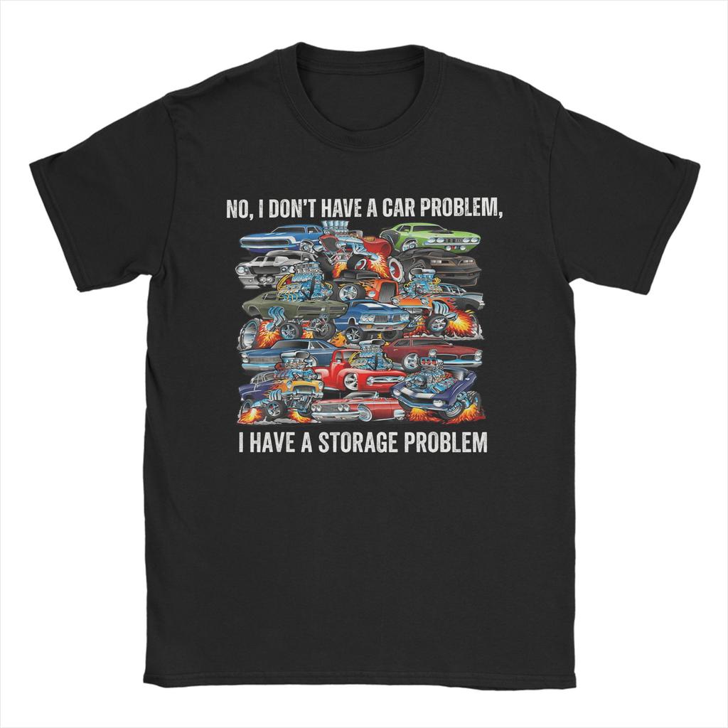Unisex TShirt I Dont Have a Car Problem I Have a Storage Problem Car Lover Novelty Cotton Tees Short Sleeve  T Shirt Round Collar