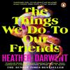 The Things We Do To Our Friends by Heather Darwent Paperback Book 9780241993798