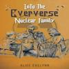 Into the Eververse Nuclear Family by Alice Evelynn Paperback Book 9781035860838