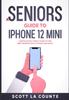 Книга A Seniors Guide To iPhone 12 Mini : A Ridiculously Simple Guide To the Next Generation of iPhone and iOS 14