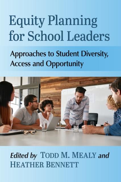 The Equity Planning for School Leaders : Approaches To Student Diversity, Access and Opportunity Book