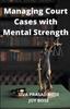 Книга Managing Court Cases with Mental Strength