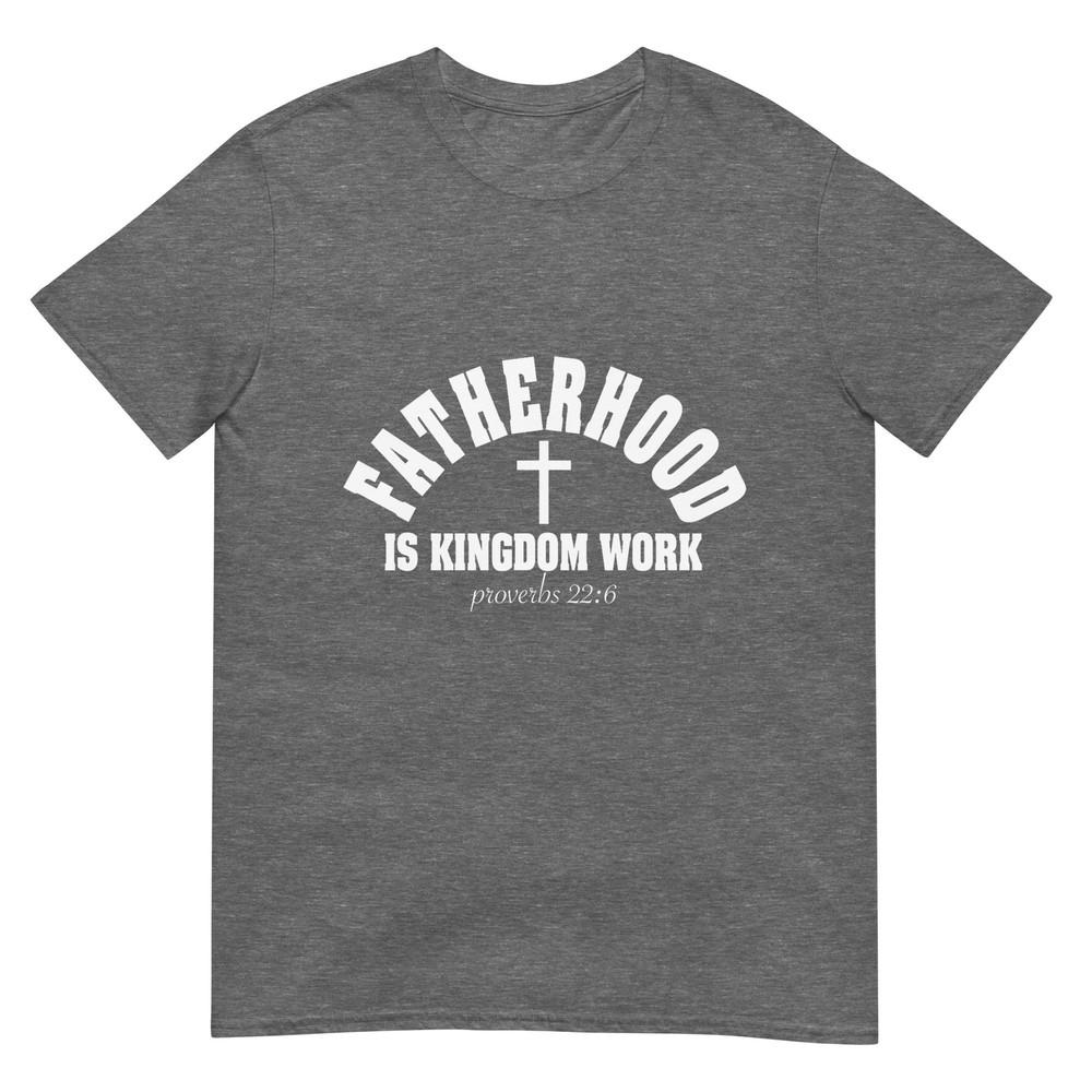 Fatherhood Is Kingdom Work Christian Dad Fathers Day Faith TShirt