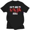 Print Ask Me About My Ninja Disguise - Total Basics Tshirt Men Cotton Boy Girl Tshirts Short Sleeve