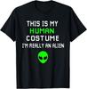 Weird Funny This Is My Human Costume I'M Really An Alien Unisex T-Shirt