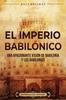 Книга El Imperio Babilonico : Una Apasionante Vision De Babilonia Y Los Babilonios