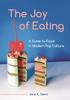 The The Joy of Eating : A Guide To Food In Modern Pop Culture Book