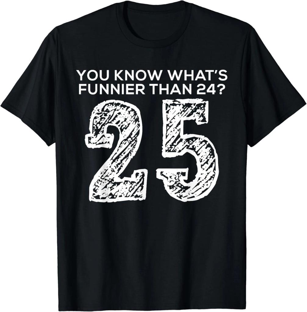 You know what is more funny than 24-25 Tee Shirts Gift Unisex T-Shirt