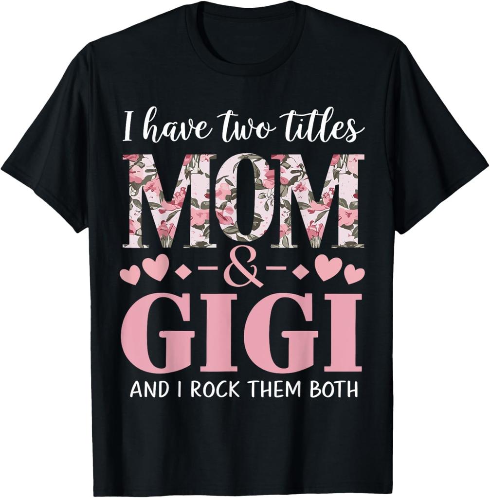 Grandma I Have Two Titles Mom And Gigi T-Shirt