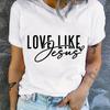 Футболка с принтом Love Like Jesus, повседневный топ с коротким рукавом и круглым вырезом для лета и весны, женская одежда