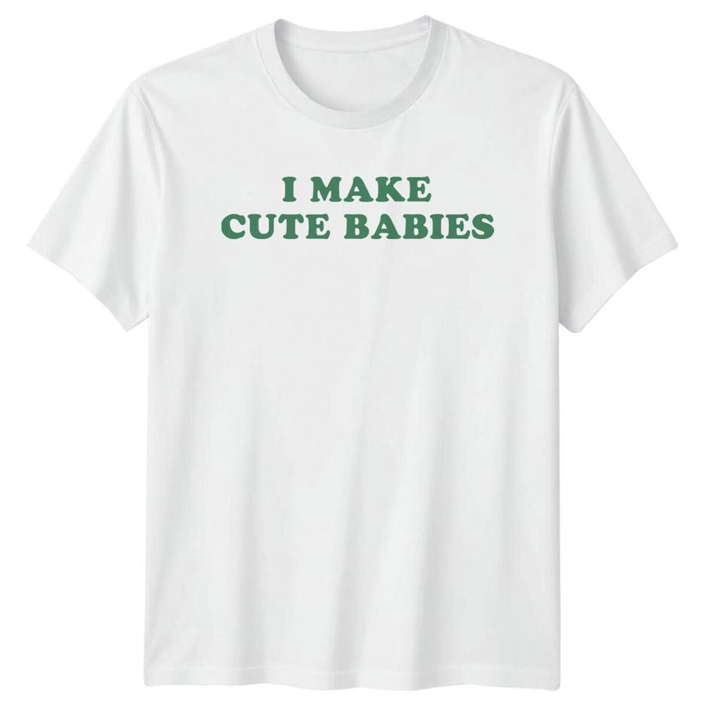 I Make Cute Babies Funny New Parent TShirt Fathers Day Gift