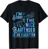 I'm Sorry The Nice Bartender Is On Vacation Funny T-Shirt, Size S-5XL