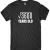 Square Root of 3600 Years Old T-shirt