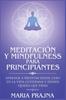 Книга Meditacion Y Mindfulness Para Principiantes : Aprende a Meditar Desde Cero En La Vida Cotidiana Y Donde Quiera Que Vayas
