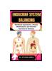 Книга Endocrine System Balancing : Nutritional Approaches, Lifestyle Modifications, and Hormone Harmony for Wellness