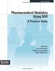 Книга Pharmaceutical Statistics Using SAS : A Practical Guide