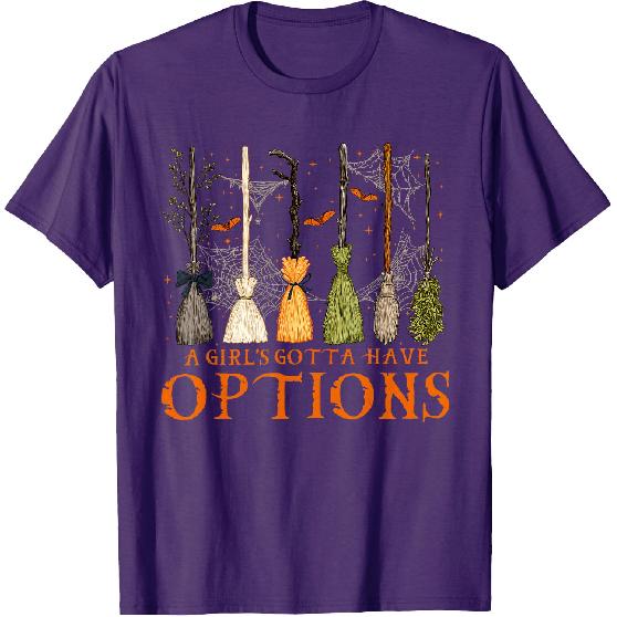 A Girl's Gotta Have Options Broom Sticks Witch Halloween T-Shirt