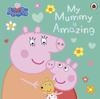 Книга Peppa Pig: My Mummy Is Amazing