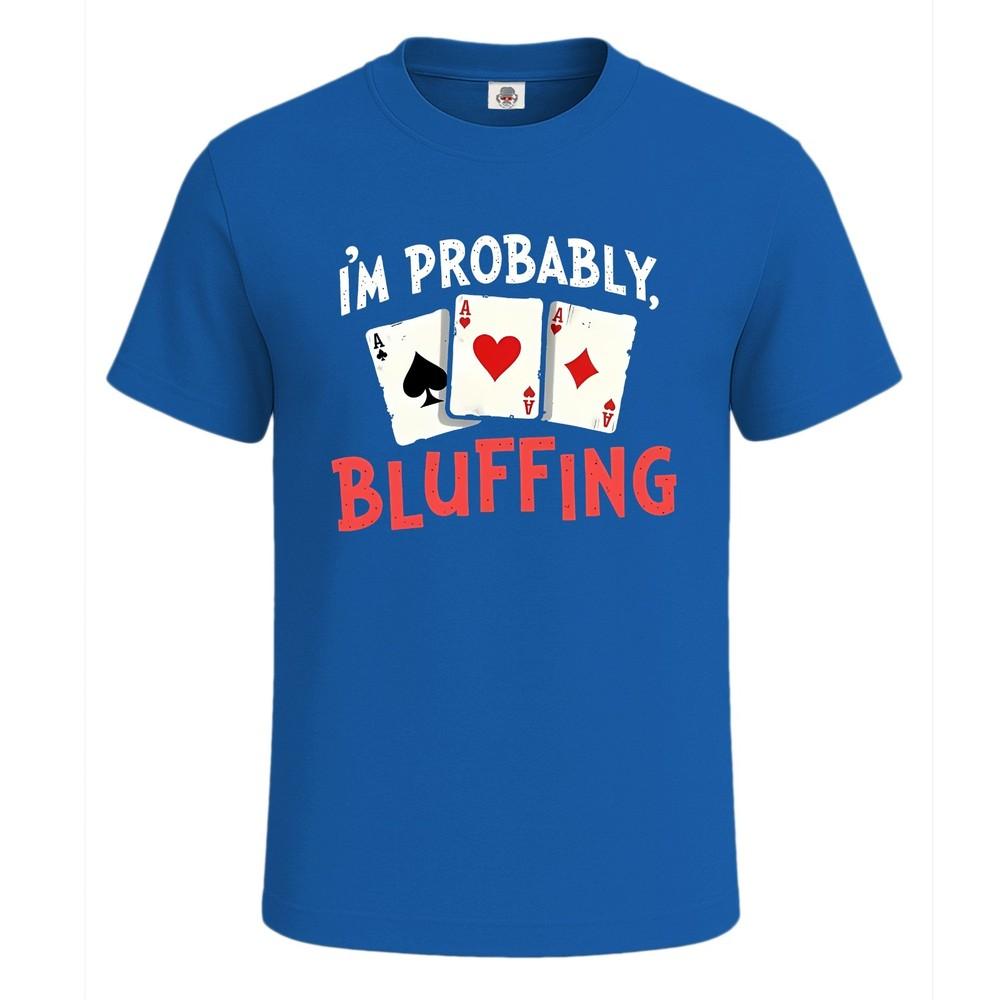 Im probably bluffing poker funny poker cards mens t shirt funny shirt top