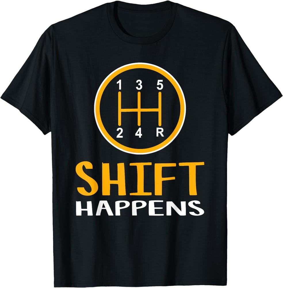 New Limited Shift Happens, Funny Car Lovers Gift, Car Pun T-Shirt Made In USA Unisex T-Shirt