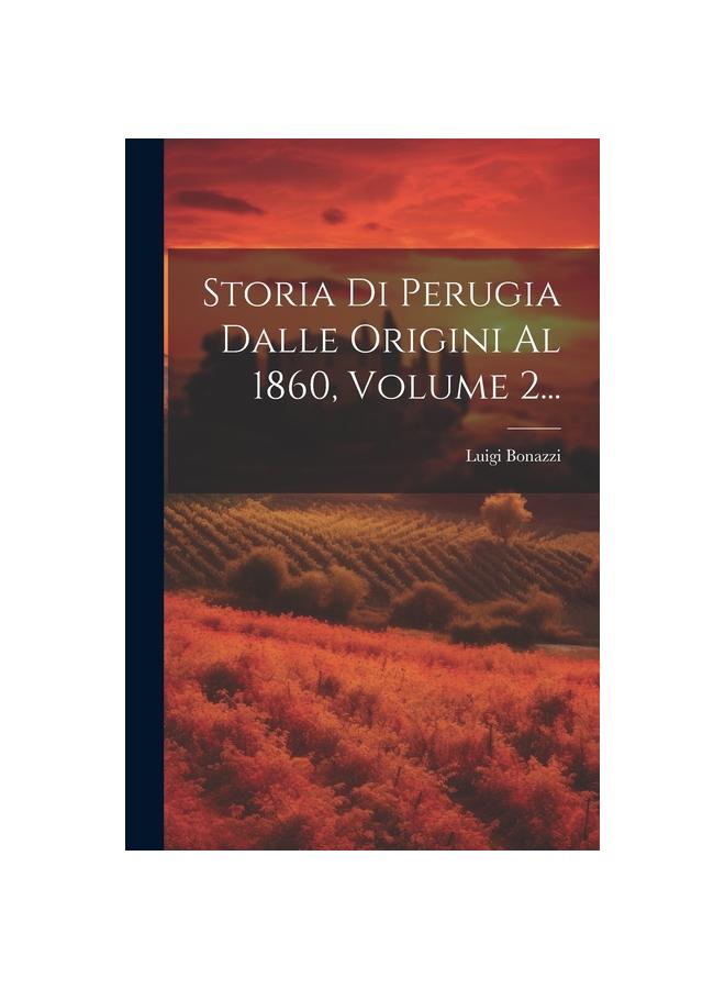 Книга Storia Di Perugia Dalle Origini Al 1860, Volume 2...