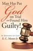 The Man Has Put God On Trial and Found Him Guilty : In Defense of God Book