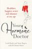 The Your Hormone Doctor : Be Healthier, Happier, Sexier and Slimmer At Any Age Book