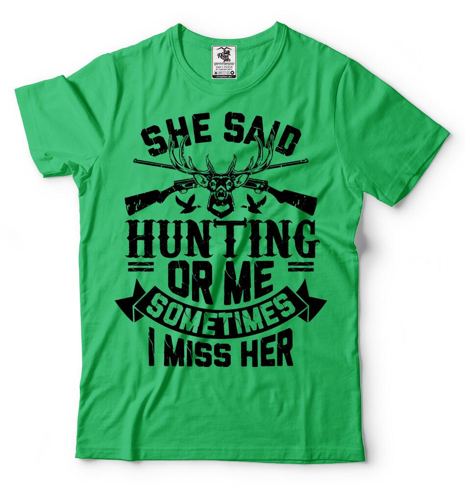 She Said Hunting Or Me Funny Sarcasm T shirt Funny Hunter Christmas Gifts