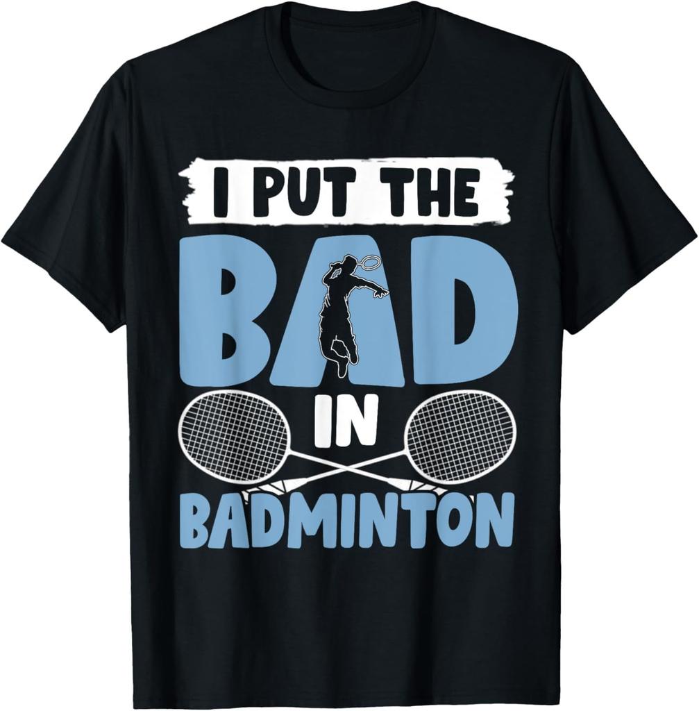 I Put The Bad in Badminton TShirt Badminton Player Tee Cotton Shirts for Men Graphic T Shirts Streetwear Camisas