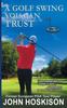 Книга A Golf Swing You Can Trust