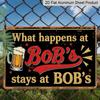 2D Flat 1pc ("8X12"), "What Happens At Bob'S Stays At Bob'S" Vintage Metal Sign - Funny Beer Lover Gift for Bar, Man Cave, or Home Decorgift Sign