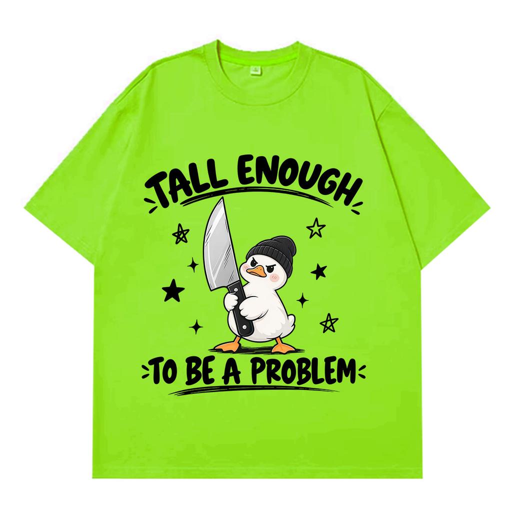 Tall Enough To Be A Problem Funny Duck Meme Tshirt Unisex Unisex Fashion Tshirts Summer Casual Cotton Harajuku Street Tshirts