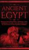 The Ancient Egypt : Discover Fascinating History Mythology Gods Goddesses Pharaohs Pyramids & More From The Mysterious Ancient Egyptian Civilisation Book