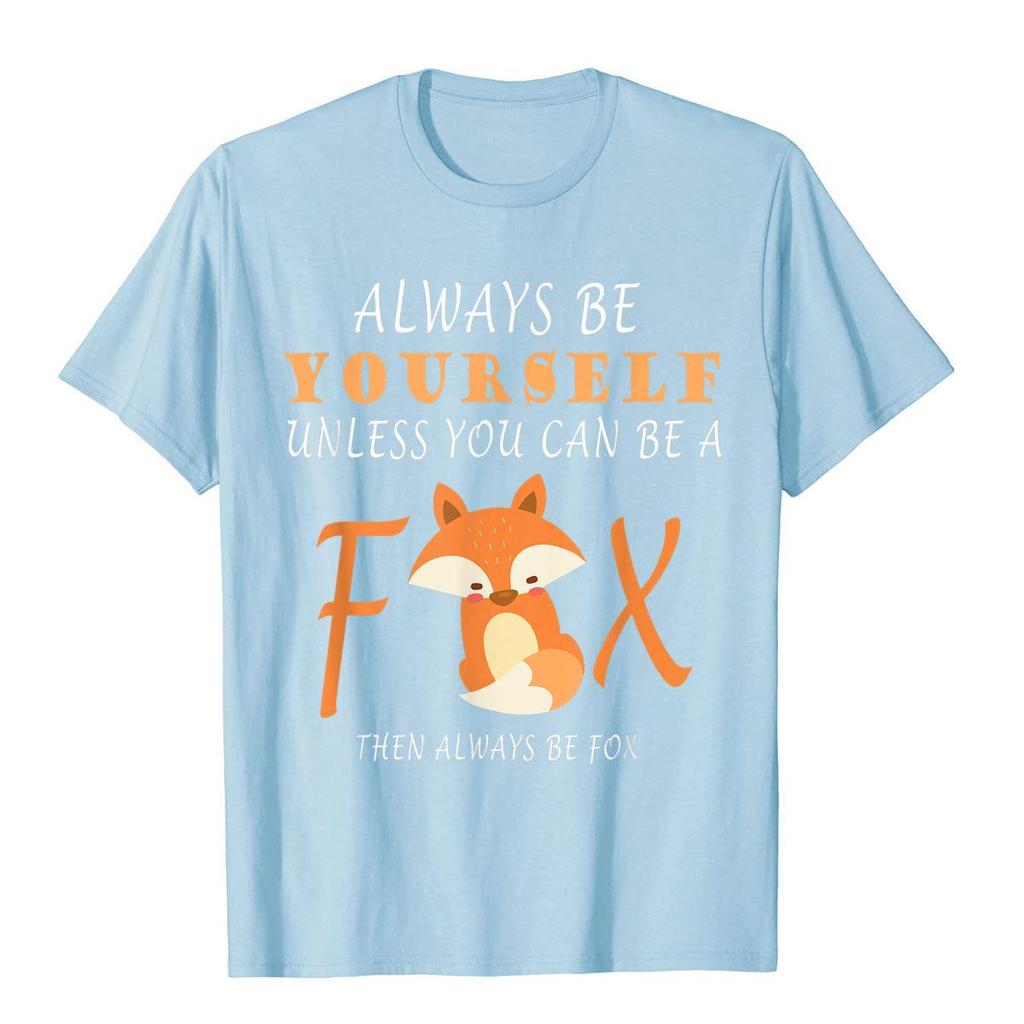 Always Be Yourself Unless You Can Be A Fox TShirt T Shirt Kawaii Popular Brand Unisex Tops Shirts Summer Cotton