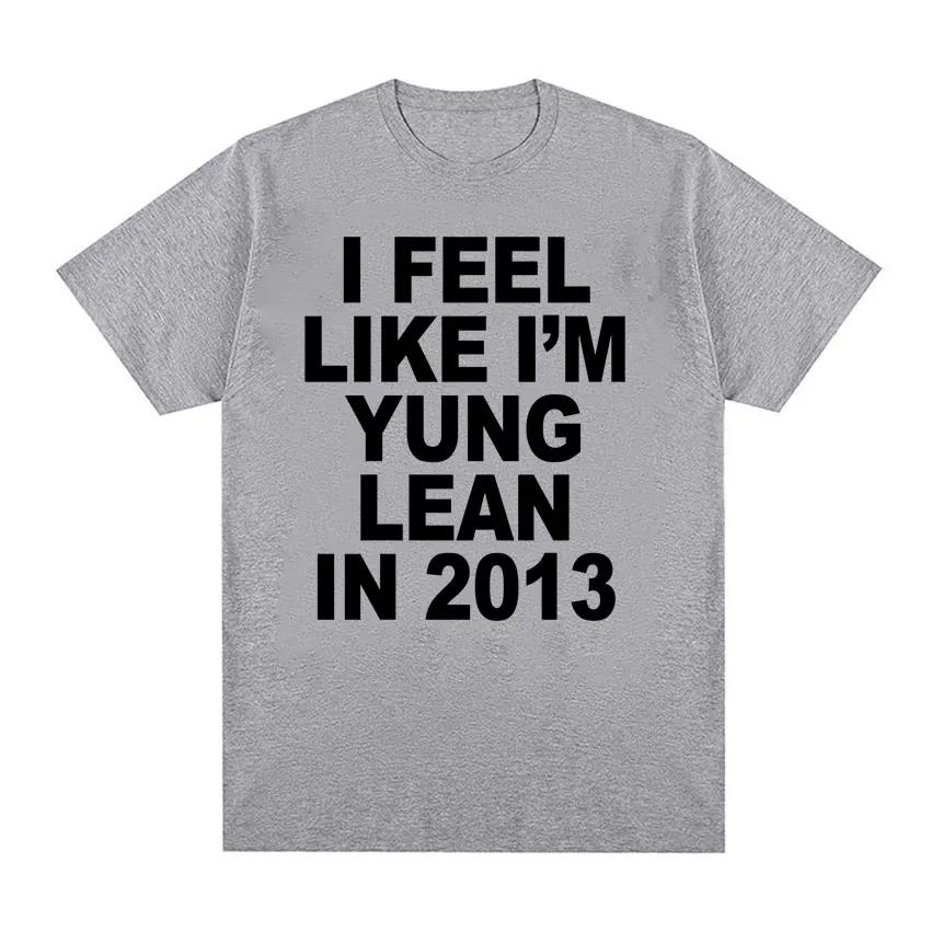 I Feel Like I'm Yung Lean in 2013 Print T Shirts Y2K Funny Rap Meme Hip Hop T Shirt Men Women Fashion Gothic Tshirt Short Sleeve