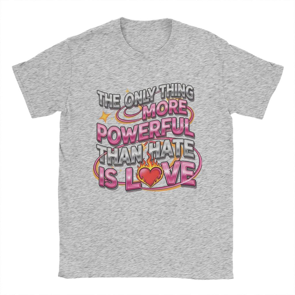 Unisex TShirts The Only Thing More Powerful Than Hate Is Love Crazy Pure Cotton Tees Short Sleeve  T Shirt Crew Neck Clothing