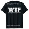 С 50-летием WTF Кому исполняется пятьдесят Смешные футболки на 50-летие Мужская мода Повседневная 100% хлопок Свободная футболка оверсайз
