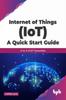 Книга Internet of Things (IoT) A Quick Start Guide : A To Z of IoT Essentials