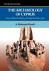 The The Archaeology of Cyprus : From Earliest Prehistory Through the Bronze Age Book