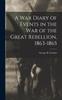 Книга A War Diary of Events In the War of the Great Rebellion 1863-1865